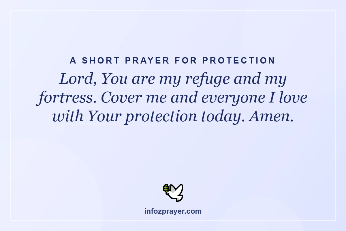 Short prayer for protection: Lord, You are my refuge and my fortress