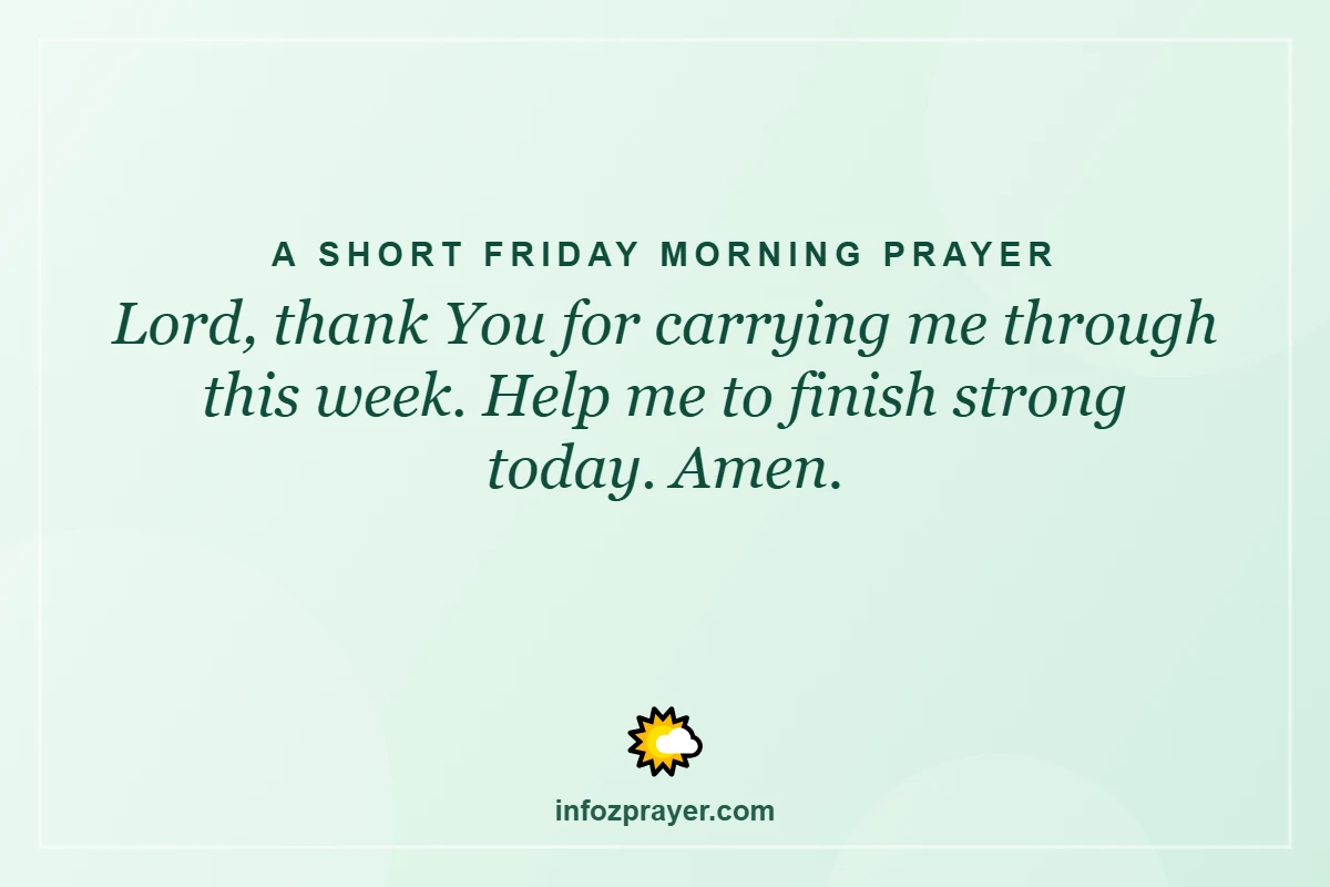 A Short Friday Morning Prayer: Lord, thank You for carrying me through this week. Help me to finish strong toda